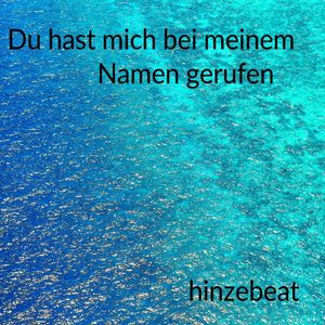 Du hast mich bei meinem Namen gerufen