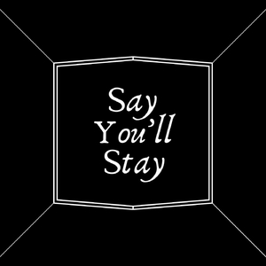 Say You'll Stay