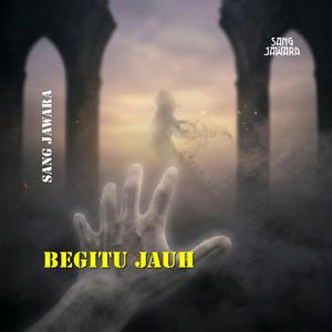 Begitu Jauh