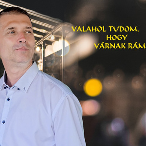 Valahol tudom hogy várnak rám