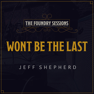 Won't Be the Last (The Foundry Sessions)