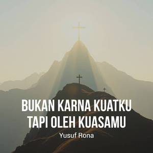 Bukan Karna Kuatku Tapi Oleh KuasaMu