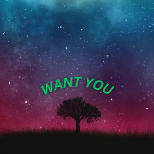 Want You