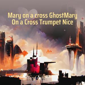 Mary on a Cross Ghostmary on a Cross Trumpet Nice