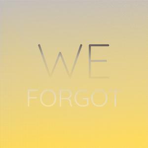 We Forgot