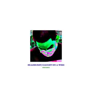 Headburst / Caught On a Wire