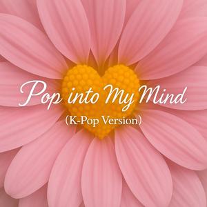 Pop into My Mind ( K-Pop Version)