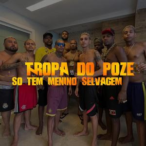 TROPA DO POZE SÓ MENINO SELVAGEM