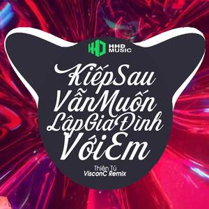 Kiếp Sau Vẫn Muốn Lập Gia Đình Với Em (VisconC Remix)