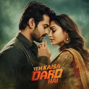 Yeh Kaisa Dard Hai
