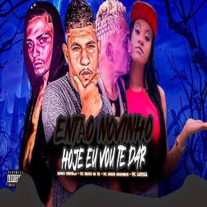 Então Novinho Hoje Eu Vou Te Dar