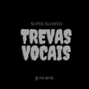 Trevas Vocais (Super Slowed)