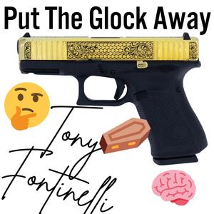 Put The Glock Away