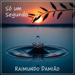 Só Um Segundo (feat. Raimundo Damião)