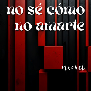 NO SÉ CÓMO NO AMARTE