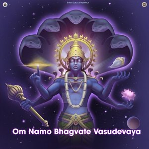 Om Namo Bhagvate Vasudevaya