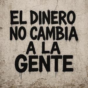 El Dinero No Cambia a la Gente