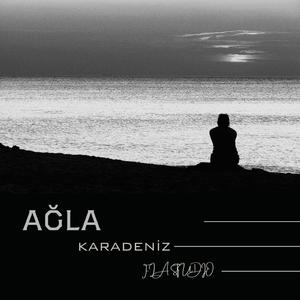 Ağla Karadeniz