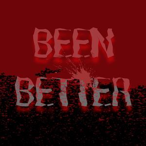 Been Better