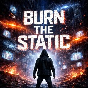 Burn The Static
