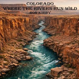 Colorado Where The River Runs Wild