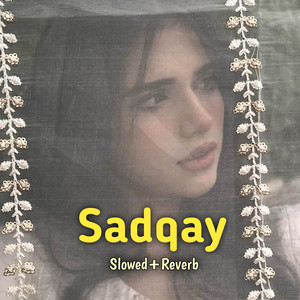 Sadqay (Slowed+Reverb)