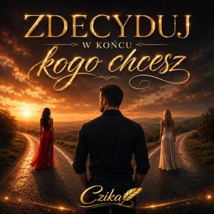 Zdecyduj w koncu kogo chcesz