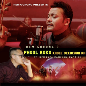 Phool Roko Kasle Dekhchha Ra (feat. Hemanta Kanchha Rasaily)