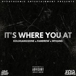 It's where you at (feat. FamDrew & MThang)
