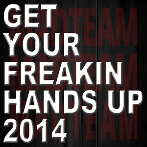 Get Your Freakin Hands Up 2014