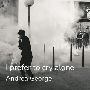 I Prefer to Cry Alone