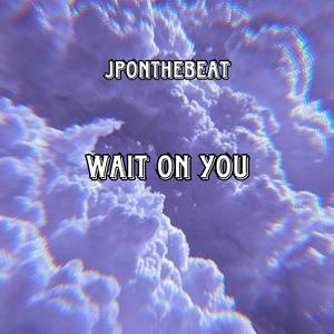 Wait on you