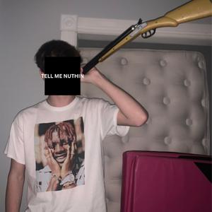tell me nuthin