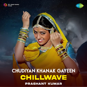 Chudiyan Khanak Gayeen - Chillwave