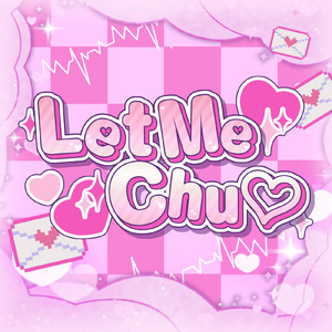 Let Me Chu ♡
