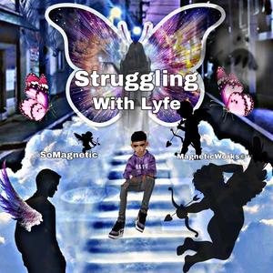 Struggling WitLyfe (MagneticWorks©™️ Single Edition Rest In Paradise)