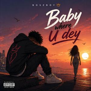 Baby where U Dey
