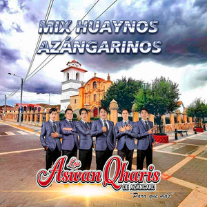 MIX HUAYNOS AZANGARINOS