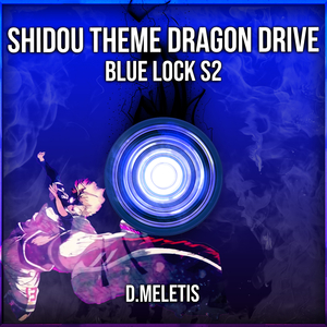 Shidou Theme Dragon Drive (From 'Blue Lock S2')
