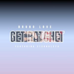 Get Ratchet (feat. Eternal274)