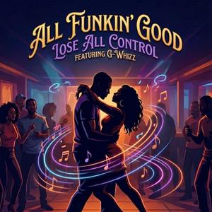 Lose All Control (feat. Gregory "G-Whizz" Walton II)