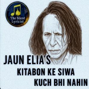 Kitaabon ke Siwa (Jaun Elia's Ghazal) (feat. Silent Lyricist & Jaun Elia)