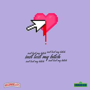 JUST LOST MY BITCH