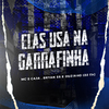 MC Caja - Elas Usa na Garrafinha