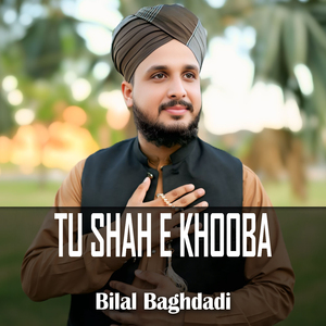 Tu Shah E Khooba