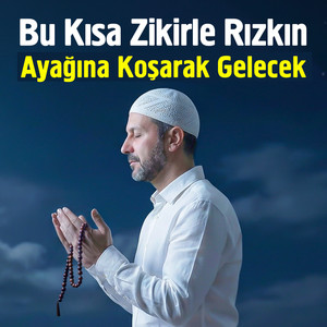 Bu Kısa Zikirle Rızkın Ayağına Koşarak Gelecek