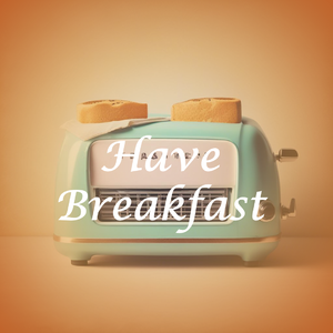 Have Breakfast
