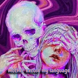 Mother Excuse My Language