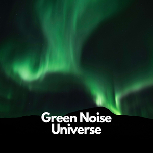 Green Noise Universe, Pt. 12
