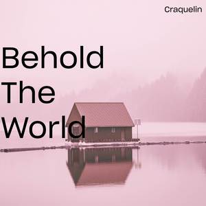 Behold The World